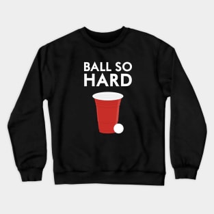 Ball So Hard Crewneck Sweatshirt